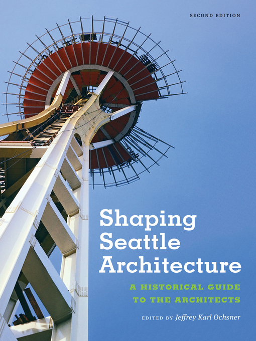 Title details for Shaping Seattle Architecture by Jeffrey Karl Ochsner - Wait list